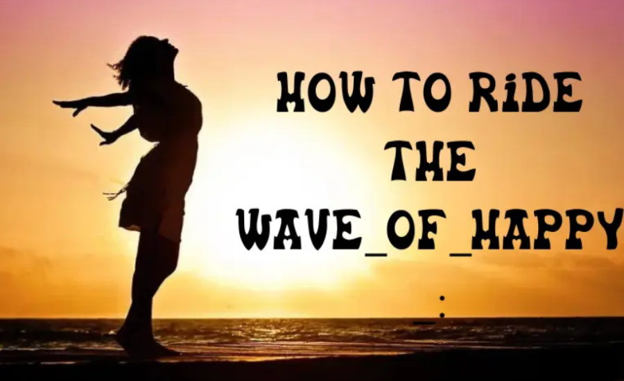 Creating Lasting Happiness: The Wave_of_Happy_ Approach